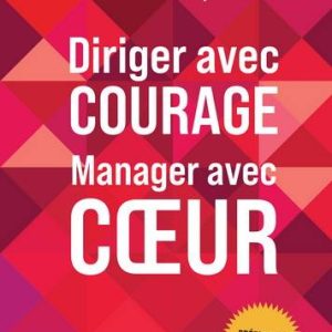 Diriger avec courage, manager avec coeur